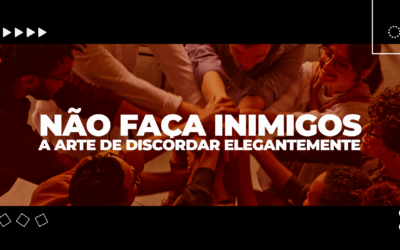 Não Faça Inimigos – A Arte de Discordar Elegantemente
