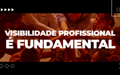 Visibilidade Profissional é Fundamental